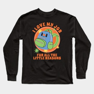 i love my job for all the little reasons Long Sleeve T-Shirt